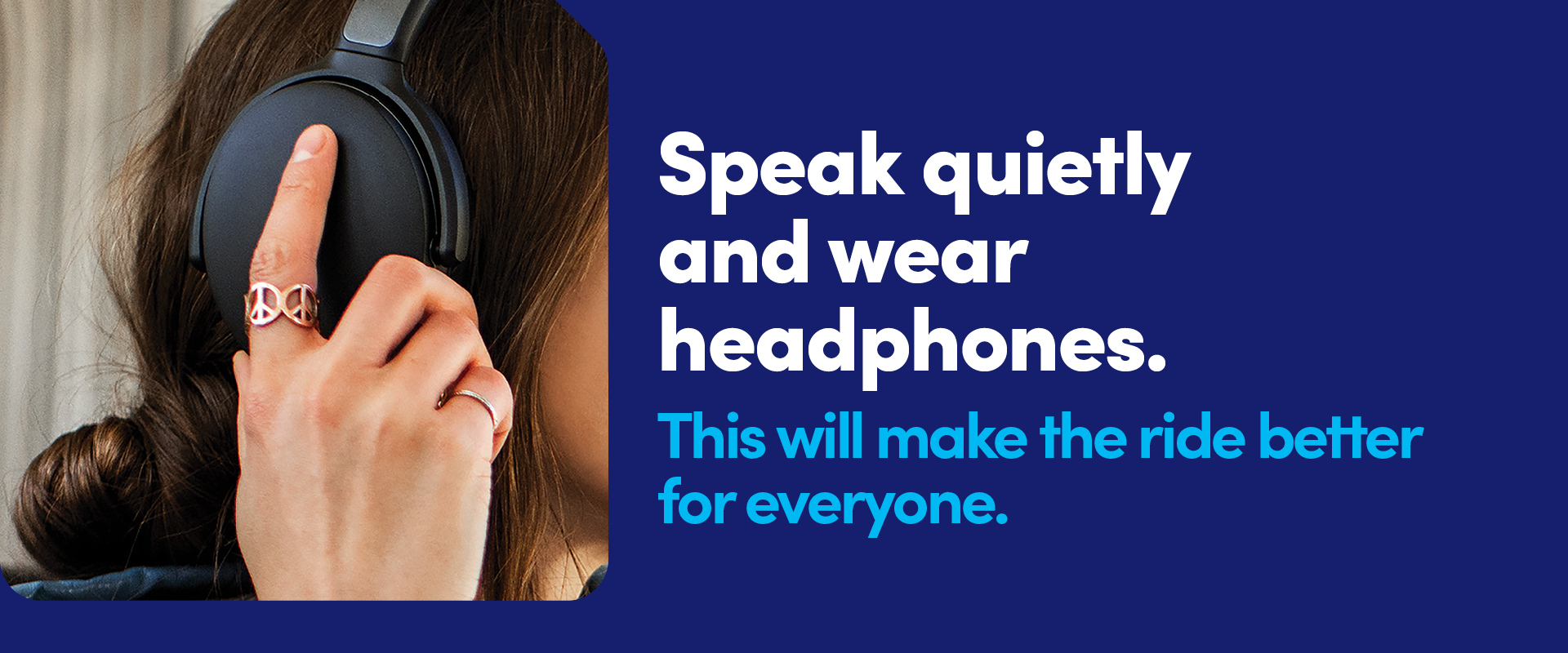 Speak quietly and wear headphones